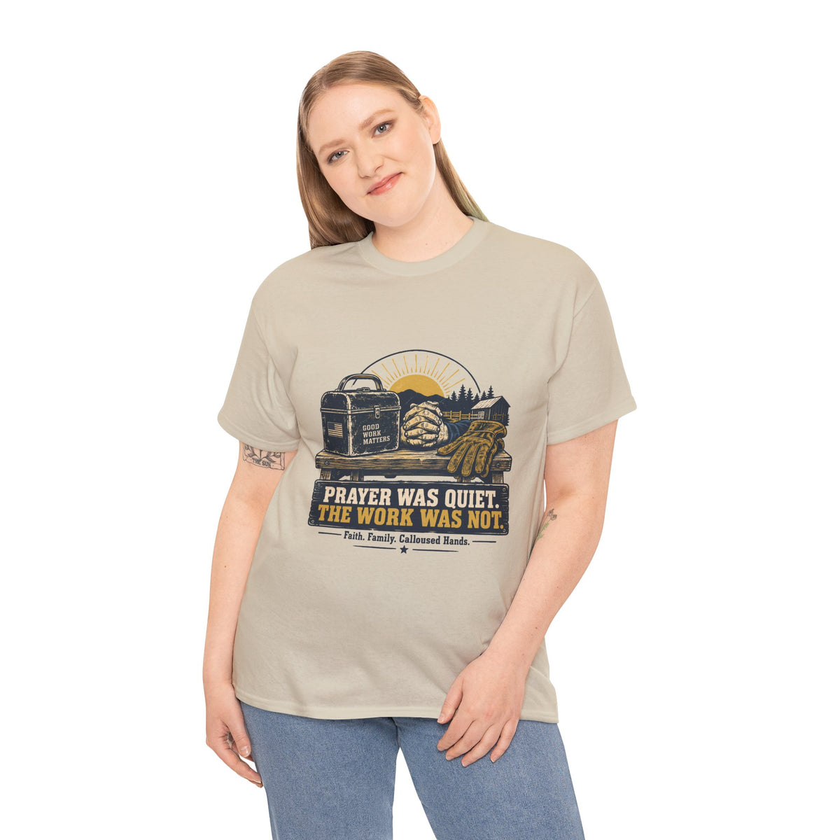 Prayer Was Quiet Work Was Not T‑Shirt — Faith & Family Outdoor Work Tee