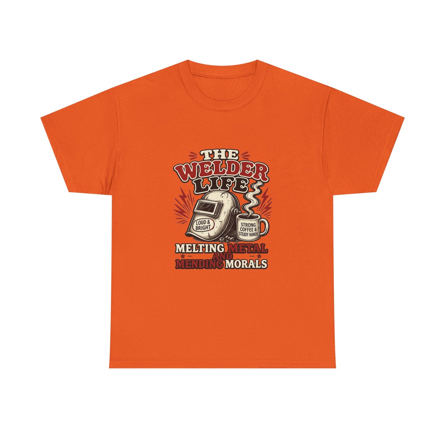 Welder Life T-Shirt – "The Welder Life: Melting Metal, Welding Morals" Graphic Tee